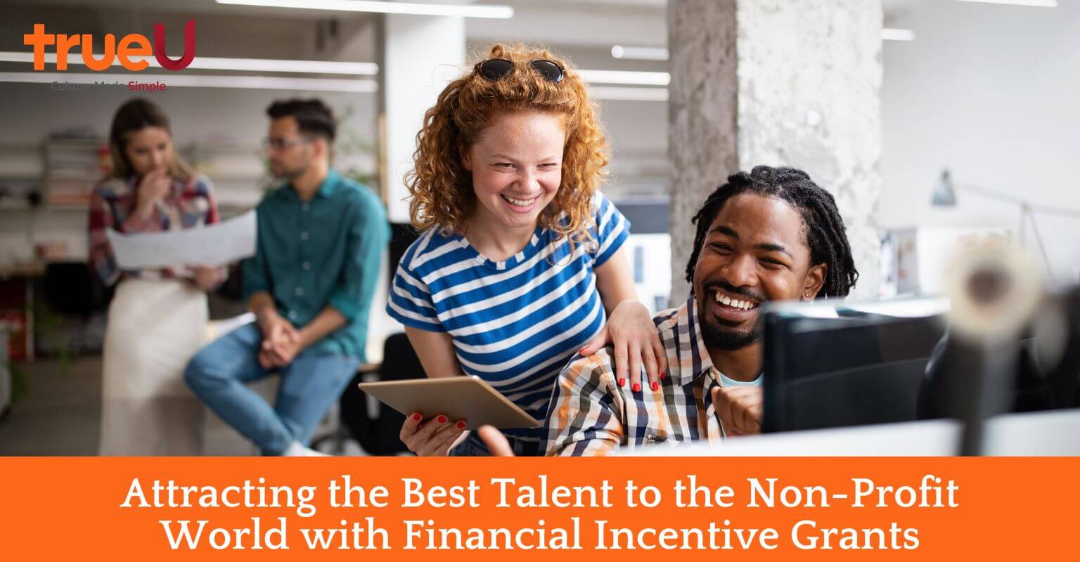 Attracting the Best Talent to the Non-Profit World with Financial Incentive Grants