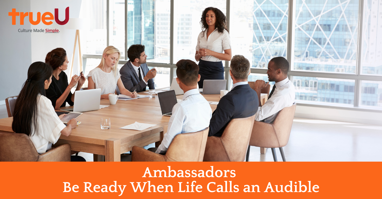 Ambassadors Be Ready When Life Calls an Audible